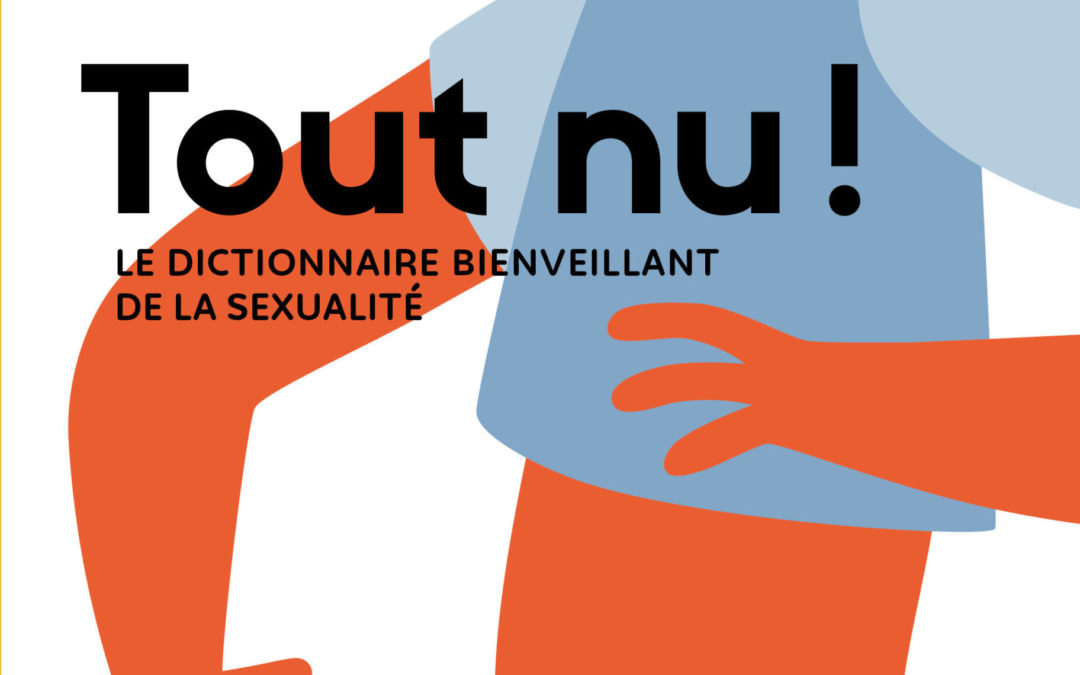 Tout nu. Le dictionnaire bienveillant de la sexualité